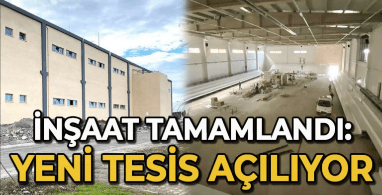 İnşaat tamamlandı: Yeni tesis açılıyor