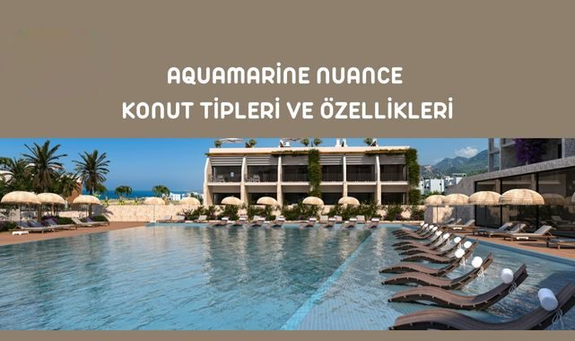 Otel Konseptinde Butik Proje Aquamarine Nuance Konut Tipleri Ve Özellikleri