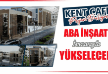 Kent Cafe ABA İnşaat imzasıyla yükselecek